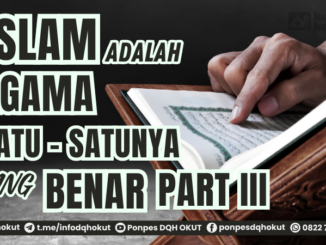 ISLAM ADALAH SATU-SATUNYA AGAMA YANG BENAR Part III