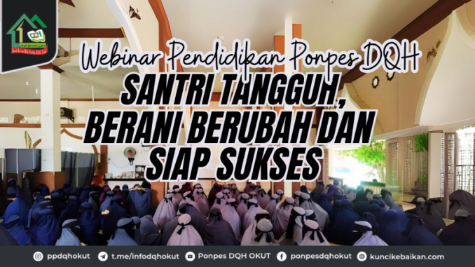 Webinar Pendidikan Ponpes DQHSantri Tangguh: Berani Berubah dan Siap Sukses!