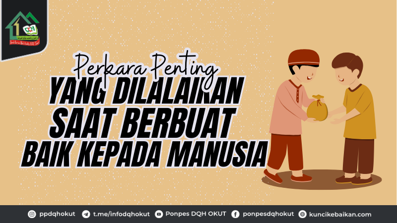 Perkara Penting yang Dilalaikan Saat Berbuat Baik Kepada Manusia