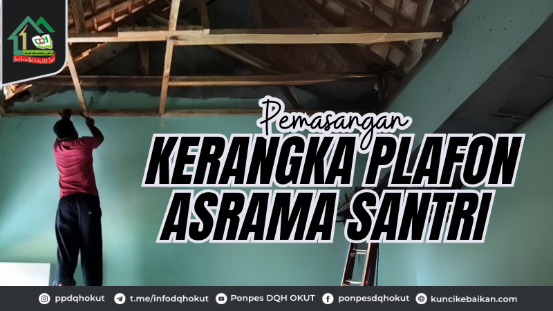 upaya Pemasangan Kerangka Plafon sarana Asrama Santri