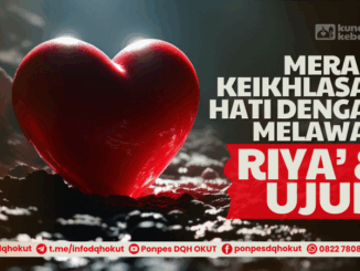 meraih keikhlasan hati melawan riya dan ujub