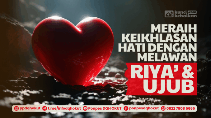 meraih keikhlasan hati melawan riya dan ujub meraih keikhlasan hati melawan riya dan ujub