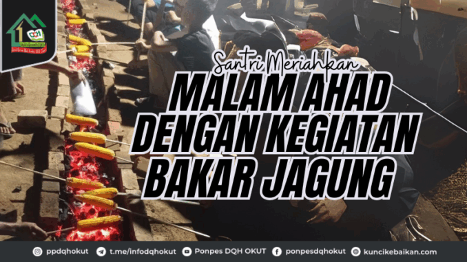 Santri Meriahkan Malam Had Dengan Kegiatan Bakar Jagung Santri Meriahkan Malam Had Dengan Kegiatan Bakar Jagung