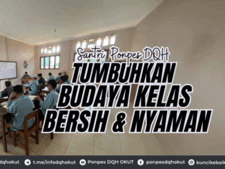 Santri Ponpes DQH Tambahan Budaya Kelas Bersih dan Nyaman