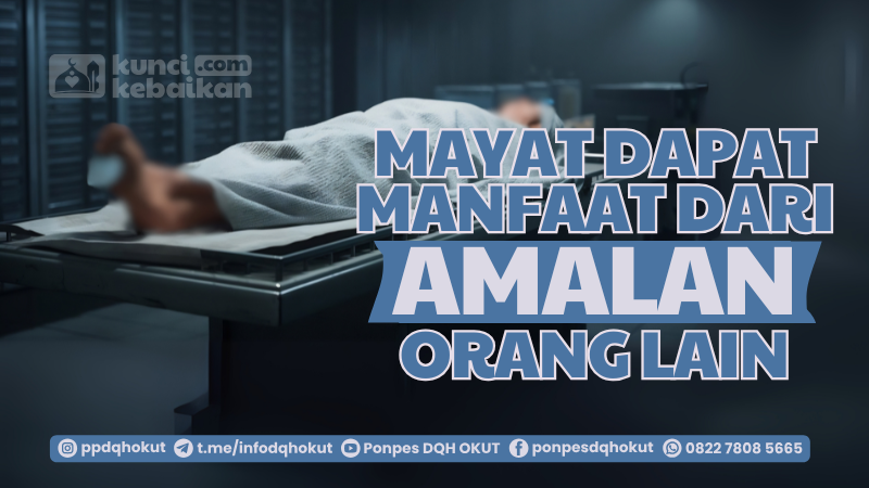mayat dapat manfaat amalan orang lain