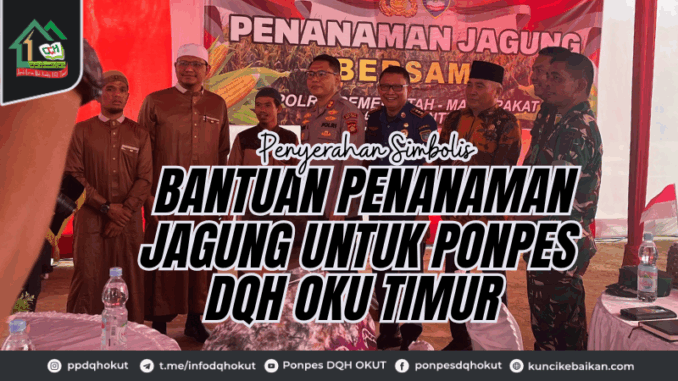 Penyerahan Simbolis Penyerahan Penanaman Jagung Untuk Ponpes DQH OKU Timur