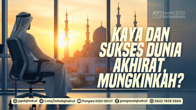 Kaya dan Sukses Dunia Akhirat, Mungkinkah?