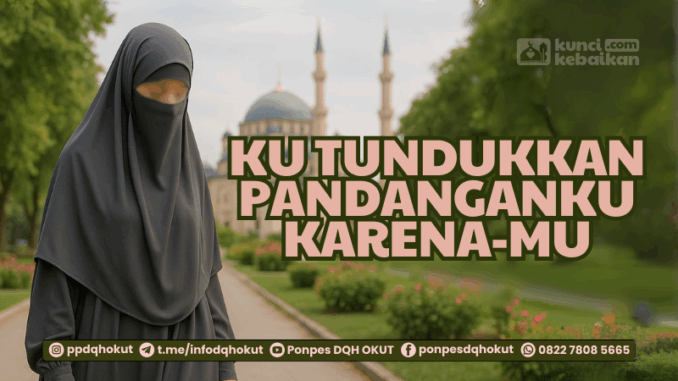 ku tundukkan pandanganku karenaMu ku tundukkan pandanganku karenaMu
