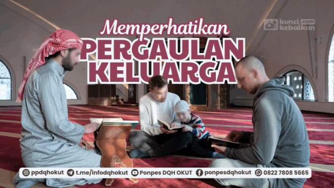 memperhatikan pergaulan keluarga