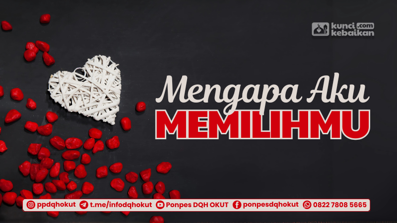 Mengapa Aku Memilihmu…???