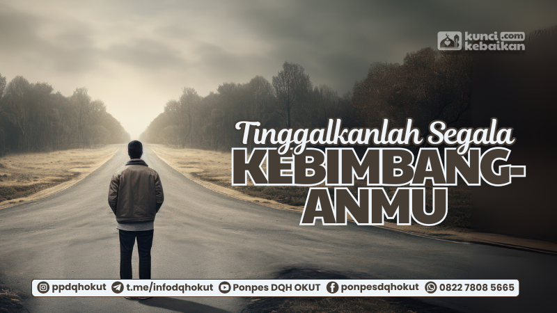 tinggalkanlah segala kebimbanganmu