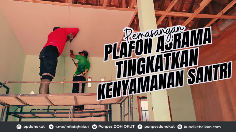 Pemasangan Plafon Asrama Tingkatkan Kenyamanan Santri