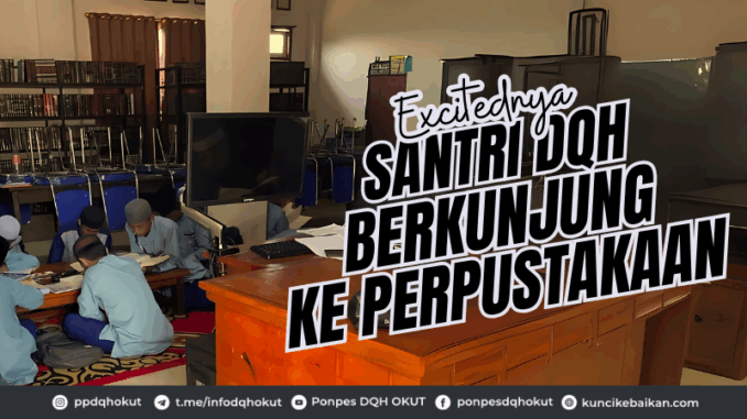 Excitednya Santri DQH Berkunjung Ke Perpustakaan Excitednya Santri DQH Berkunjung Ke Perpustakaan
