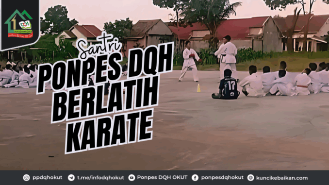 Antusias Santri Ponpes DQH Berlatih Karate Antusias Santri Ponpes DQH Berlatih Karate