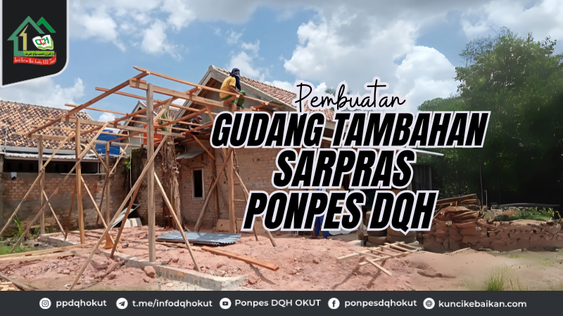 Pembuatan Gudang Tambahann Sarpras Ponpes DQH
