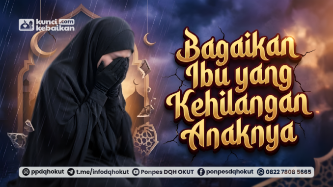 bagaikan ibu yang kehilangan anaknya