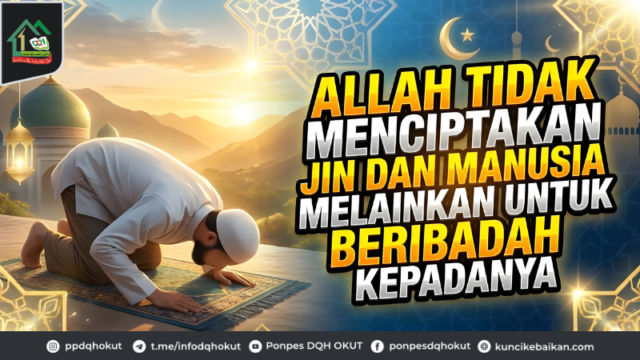 Allah tidak menciptakan jin dan manusia melainkan untuk beribadah kepadanya