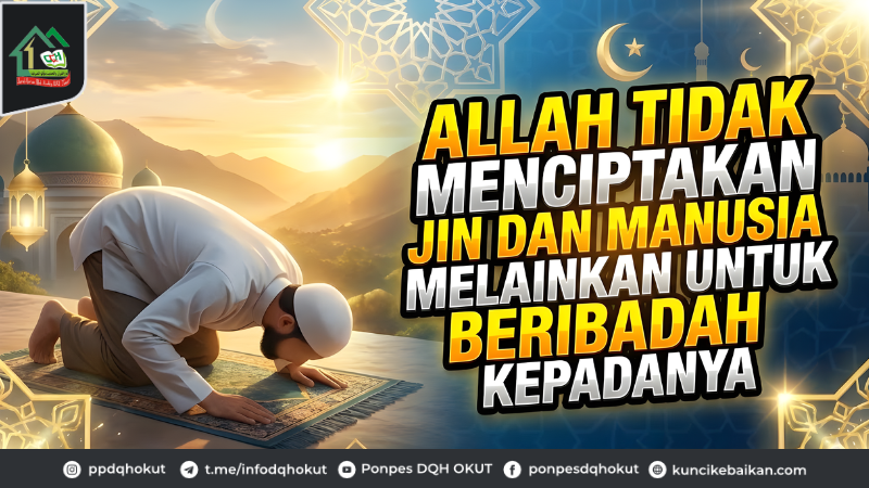 Allah tidak menciptakan jin dan manusia melainkan untuk beribadah kepadanya