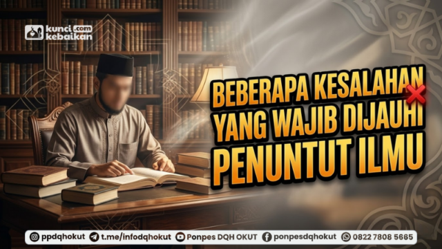 Beberapa Kesalahan Yang Wajib Dijauhi Penuntut Ilmu