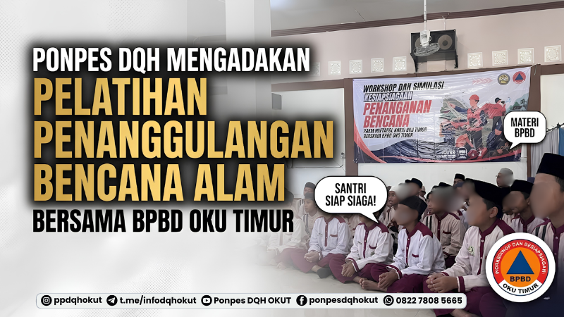 Ponpes DQH Mengadakan Pelatihan Penanggulangan Bencana Alam Bersama BPBD OKU Timur
