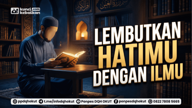 lembutkan hatimu dengan ilmu