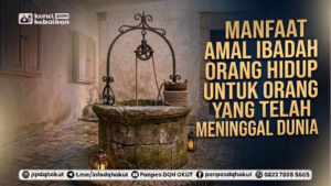 MANFAAT AMAL IBADAH ORANG HIDUP UNTUK ORANG YANG TELAH MENINGGAL