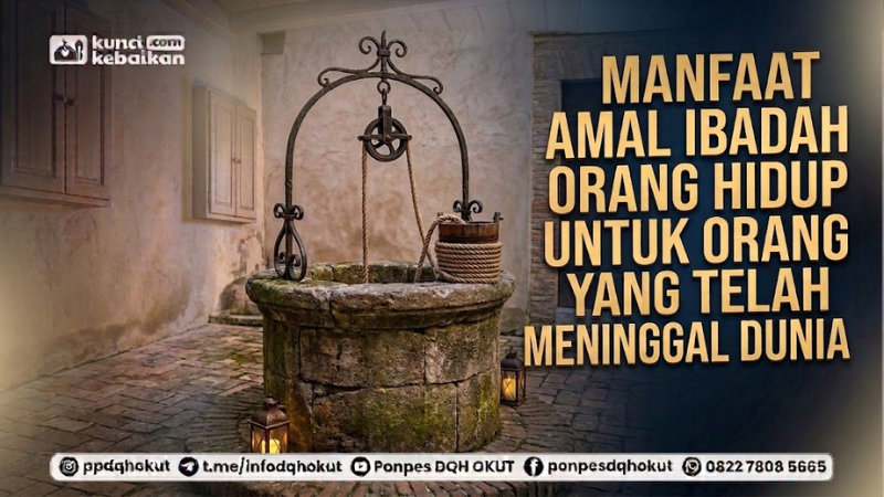 MANFAAT AMAL IBADAH ORANG HIDUP UNTUK ORANG YANG TELAH MENINGGAL