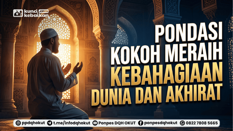 pondasi kokoh meraih kebahagiaan dunia dan akhirat