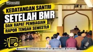 Kedatangan Santri Setelah BMR dan Rapat Pembagian Rapor Tengah Semester