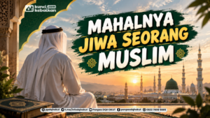 Mahalnya Jiwa Seorang Muslim